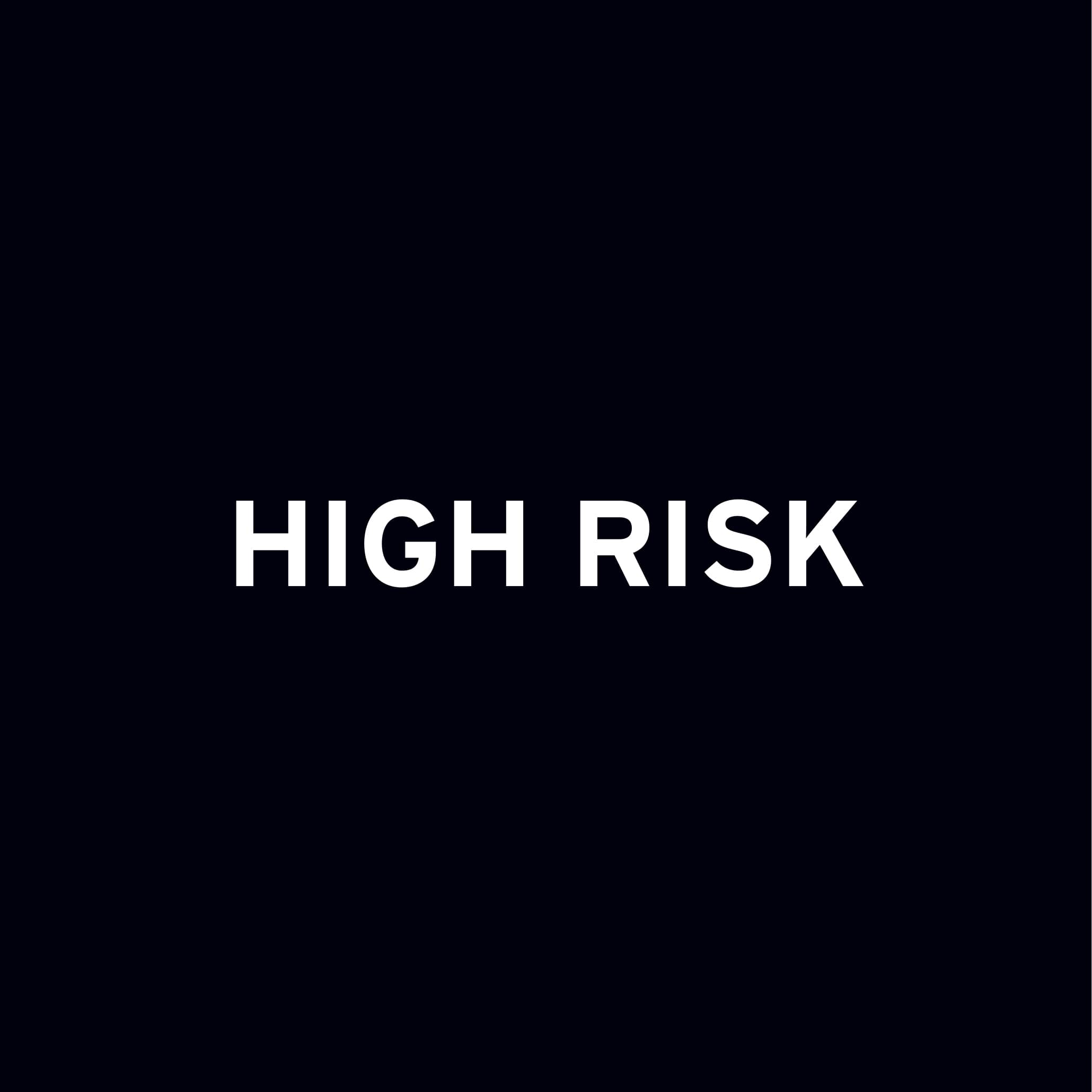 HIGH RISK